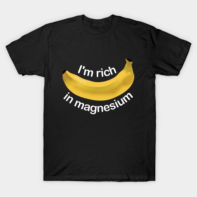 Rich in magnesium funny banana tshirt T-Shirt by MotivationTshirt